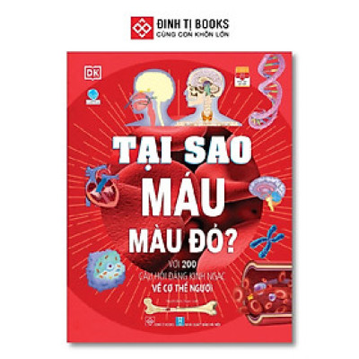 Sách - Tại Sao Máu Màu Đỏ - Với 200 Câu Hỏi Đáng Kinh Ngạc Về Cơ Thể Người - Đinh Tị Books