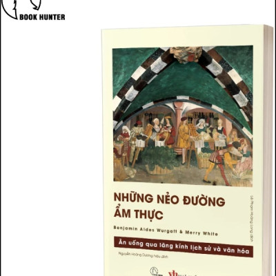 Những Nẻo Đường Ẩm Thực – Hành Trình Khám Phá Lịch Sử Và Văn Hóa Qua Mâm Cơm - Benjamin Aides Wargatt & Merry White