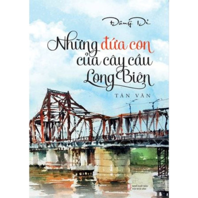 Những Đứa Con Của Cây Cầu Long Biên