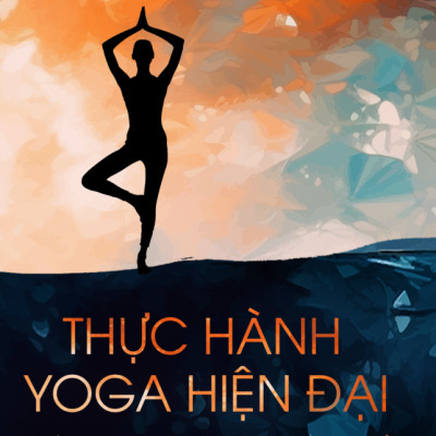 Yoga từ góc nhìn hiện đại: Bộ 2 cuốn: Đạo tu Yoga (Osho) + Thực hành Yoga hiện đại – Nguồn gốc các tư thế & các xu hướng biến đổi (Mark Singleton)