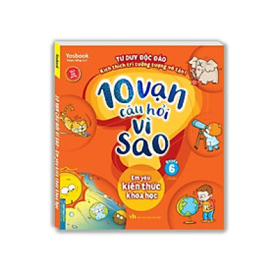 Sách - 10 Vạn Câu Hỏi Vì Sao - Em Yêu Kiến Thức Khoa Học - Quyển 6 - Minh Thắng
