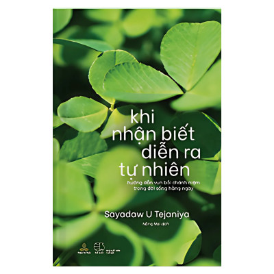 Combo Khi Nhận Biết Diễn Ra Tự Nhiên - Hướng Dẫn Vun Bồi Chánh Niệm Trong Đời Sống Hàng Ngày + Thư Giãn Và Nhận Biết - Pháp Thiền Chánh Niệm Cho Tâm Sáng Tỏ, Tự Tin Và Trí Tuệ  (Sayadaw U Tejaniya)