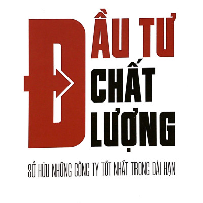 Đầu Tư Chất Lượng - Sở Hữu Những Công Ty Tốt Nhất Trong Dài Hạn