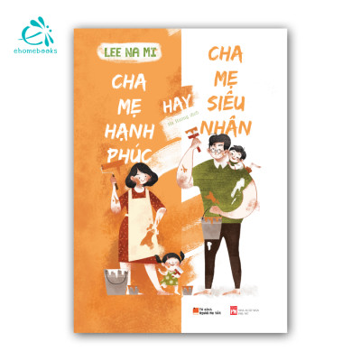 Sách Combo Gia đình hạnh phúc (2Q: Cha mẹ hạnh phúc nuôi con hạnh phúc + Cha mẹ hạnh phúc hay cha mẹ siêu nhân)