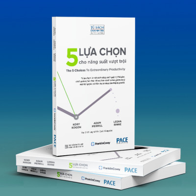 5 LỰA CHỌN CHO NĂNG SUẤT VƯỢT TRỘI - Kory Kogon, Adam Merrill, Leena Rinne - Mai Chí Trung và Trần Quốc Hùng dịch - (bìa mềm)