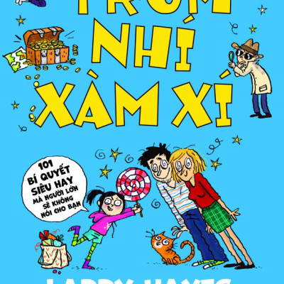 Trùm Nhí Xàm Xí - 101 Bí Quyết Siêu Hay Mà Người Lớn Sẽ Không Nói Cho Bạn