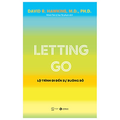 Letting Go - Lộ Trình Đi Đến Sự Buông Bỏ - David R. Hawkins - NXB Thế Giới