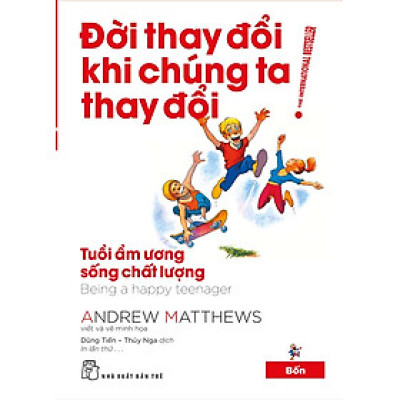 Đời Thay Đổi Khi Chúng Ta Thay Đổi 04: Tuổi Ẩm Ương Sống Chất Lượng (Tái Bản Mới Nhất)