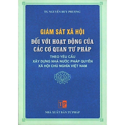 Sách - Giám sát xã hội đối với hoạt động của các cơ quan tư pháp - NXB Tư Pháp - Dân Hiền