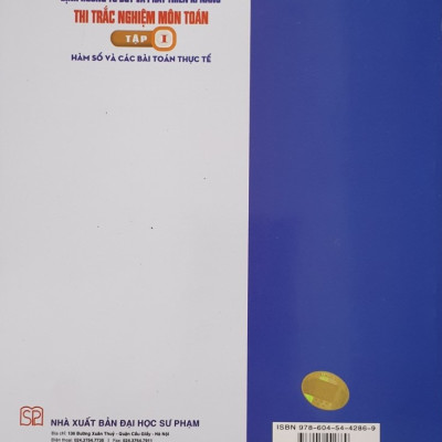 Định Hướng Tư Duy Và Phát Triển Kĩ Năng Thi Trắc Nghiệm Môn Toán, Tập 1: Hàm Số Và Các Bài Toán Thực Tế