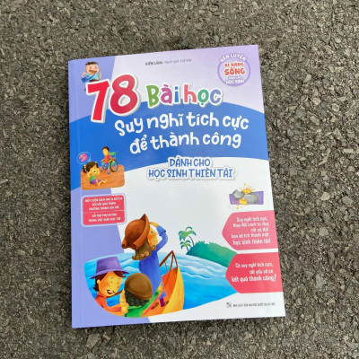 Sách: Rèn Luyện Kĩ Năng Sống Dành Cho Học Sinh - 78 Bài Học Suy Nghĩ Tích Cực Để Thành Công (Dành Cho Học Sinh Thiên Tài) - Tái Bản