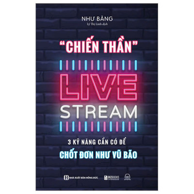 Chiến Thần Livestream - 3 Kỹ Năng Cần Có Để Chốt Đơn Như Vũ Bão