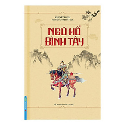 Tác Phẩm Văn Học Trung Hoa Kinh Điển: Ngũ Hổ Bình Tây (Bìa Cứng)