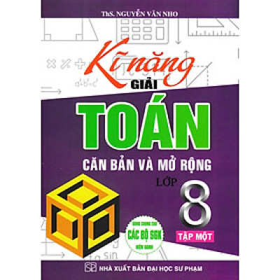Kĩ Năng Giải Toán Căn Bản và Mở Rộng 8 (Tập 1)