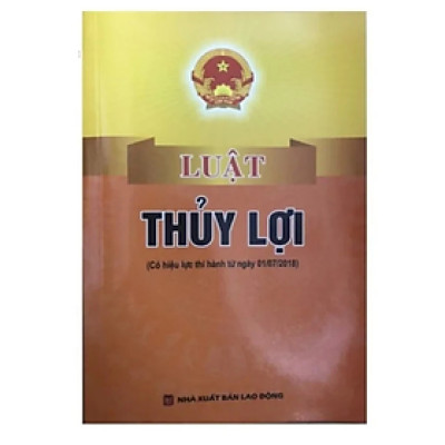 Sách - Luật thủy lợi ( Có hiệu lực thi hành từ ngày 01/7/2018) -  Quốc Hội - NXB Lao Động - Dân Hiền