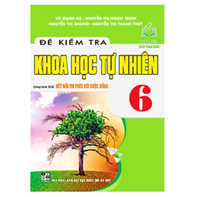 Sách - Đề Kiểm Tra Khoa Học Tự Nhiên 6 (Dùng Kèm SGK Kết Nối Tri Thức Với Cuộc Sống)