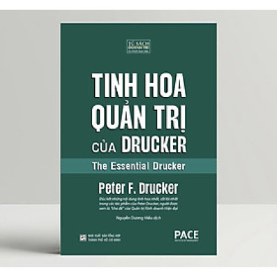 (Bìa Cứng) TINH HOA QUẢN TRỊ CỦA DRUCKER - The Essential Drucker - Peter F. Drucker - Nguyễn Dương Hiếu dịch - Viện PACE