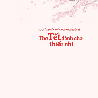 Đọc Sách Ngày Xuân, Quây Quần Đón Tết - Thơ Tết Dành Cho Thiếu Nhi