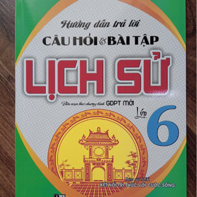 Sách - Hướng Dẫn Trả Lời Câu Hỏi Và Bài Tập Lịch Sử Lớp 6 (Bám Sát SGK Kết Nối Tri Thức Với Cuộc Sống