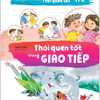 Bách Khoa Nuôi Dưỡng Thói Quen Tốt Cho Trẻ - Thói Quen Tốt Trong Giao Tiếp (Tái Bản 2022)
