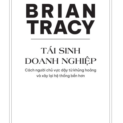 Sách - Tái Sinh Doanh Nghiệp - Cách Người Chủ Vực Dậy Từ Khủng Hoảng Và Xây Lại Hệ Thống Bền Hơn