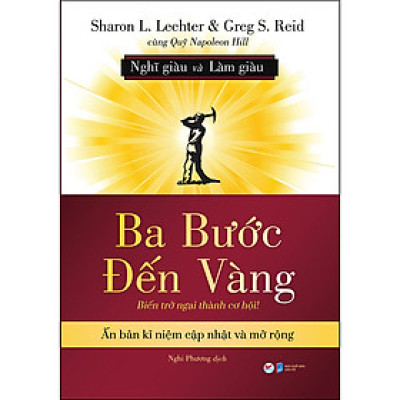 Ba Bước Đến Vàng - Nghĩ Giàu Và Làm Giàu : Biến Trở Ngại Thành Cơ Hội!