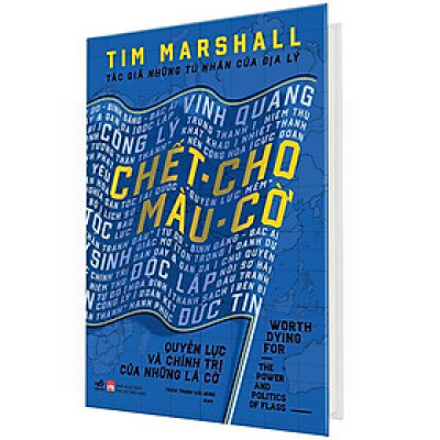 CHẾT CHO MÀU CỜ - Quyền Lực Và Chính Trị Của Những Lá Cờ - Tim Marshall - Trần Trọng Hải Minh dịch - (bìa cứng)