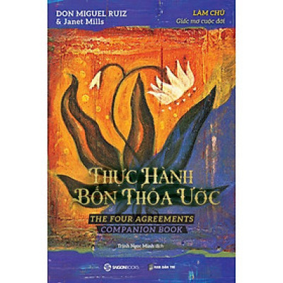 SÁCH - Thực hành bốn thỏa ước - Làm chủ giấc mơ cuộc đời - Tác giả Janet Mills , don Miguel Ruiz