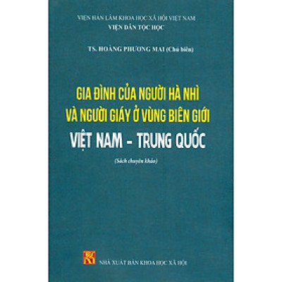 Gia Đình Của Người Hà Nhì Và Người Giáy Ở Vùng Biên Giới Việt Nam - Trung Quốc (Sách Chuyên Khảo) - Viện Dân Tộc Học; TS. Hoàng Phương Mai chủ biên