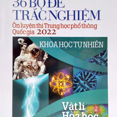 36 Bộ Đề Trắc Nghiệm - Ôn Thi THPT Quốc Gia 2022: Vật Lí - Hóa Học - Sinh Học