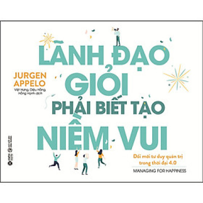 Trạm Đọc | Lãnh Đạo Giỏi Phải Biết Tạo Niềm Vui (Tái Bản)