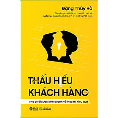 Thấu Hiểu Khách Hàng Cho Chiến Lược Kinh Doanh Và Thực Thi Hiệu Quả (*** Sách Bản Quyền ***)