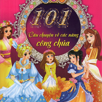 101 Câu Chuyện Các Nàng Công Chúa (Tái Bản)