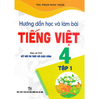Hướng Dẫn Học Và Làm Bài Tiếng Việt 4 - Tập 1 (Bám Sát SGK Kết Nối Tri Thức Với Cuộc Sống) (HA-MK)