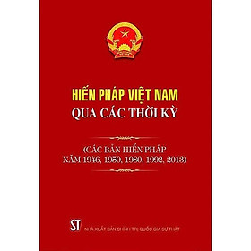 Sách - Hiến Pháp Việt Nam Qua Các Thời Kỳ - Các Bản Hiến Pháp Năm 1946, 1980, 1992, 2013