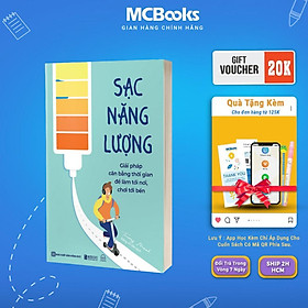 Sách - Sạc Năng Lượng - Giải Pháp Cân Bằng Thời Gian Để Làm Tới Nơi, Chơi Tới Bến - MCBooks