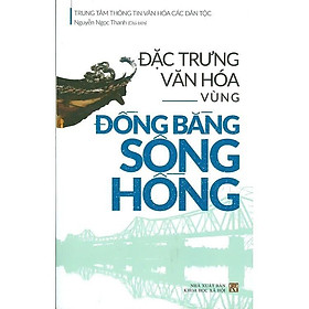 Sách - Đặc Trưng Văn Hóa Vùng Đồng Bằng Sông Hồng - VIETNAMBOOK