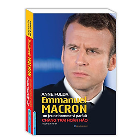 Sách - Emmanuel Macron - Un Jeune Homme Si Parfait - Chàng Trai Hoàn Hảo - Minh Thắng