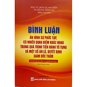 Sách - Bình luận án hình sự phức tạp, có nhiều quan điểm khác nhau trong quá trình tiến hành tố tụng và một số án lệ, quyết định giám đốc thẩm ( Tái bản lần thứ nhất, có sửa đổi, bổ sung) - Nhiều tác giả - Nhà xuất bản Lao Động