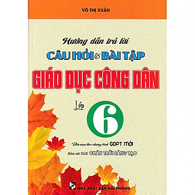 Sách - Hướng Dẫn Trả Lời Câu Hỏi Và Bài Tập Giáo Dục Công Dân Lớp 6 - Bám Sát SGK Chân Trời Sáng Tạo - Hồng Ân