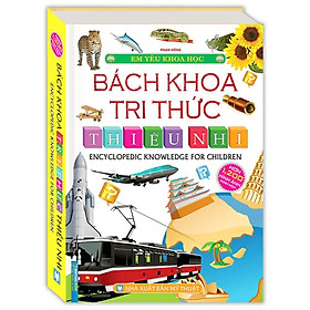Sách - Em Yêu Khoa Học - Bách Khoa Tri Thức Thiếu Nhi - Bìa Cứng - Hơn 1200 Hình Ảnh Minh Họa - Minh Thắng