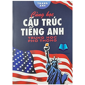 Sách - Cùng Học Cấu Trúc Tiếng Anh Trung Học Phổ Thông (BT)