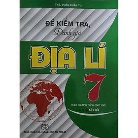 Sách - Đề Kiểm Tra Đánh Giá Địa Lí Lớp 7 ( Theo Chương Trình GDPT Mới - Kết Nối Tri Thức) HA-MK