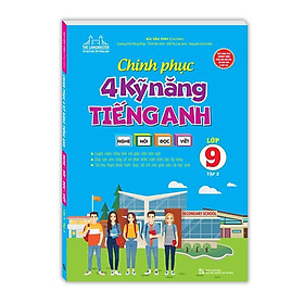 Sách - Chinh Phục 4 Kỹ Năng Tiếng Nghe - Nói - Đọc - Viết Lớp 9 - Tập 2 - Minh Thắng