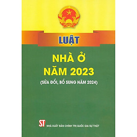 Sách - Luật Nhà Ở Năm 2023 (Sửa Đổi, Bổ Sung Năm 2024) - NXB Chính Trị Quốc Gia