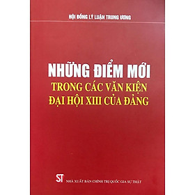 Sách - Những Điểm Mới Trong Các Văn Kiện Đại Hội XIII Của Đảng - NXB Chính Trị Quốc Gia