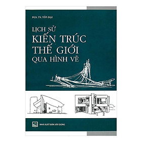 Sách - Lịch Sử Kiến Trúc Thế Giới Qua Hình Vẽ - NXB Xây Dựng