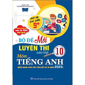 Bộ đề mới luyện thi vào lớp 10 môn tiếng anh (biên soạn theo cấu trúc đề thi mới 2025) - HA