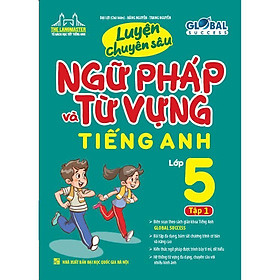 Sách - Global Success Luyện Chuyên Sâu Ngữ Pháp Và Từ Vựng Tiếng Anh Lớp 5 - Tập 1 - Minh Thắng