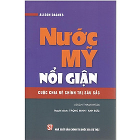 Sách - Nước Mỹ Nổi Giận - Cuộc Chia Rẽ Chính Trị Sâu Sắc - NXB Chính Trị Quốc Gia